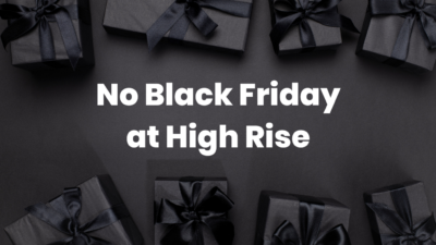 Why we’re not doing Black Friday offers at High Rise (or Cyber Monday!)